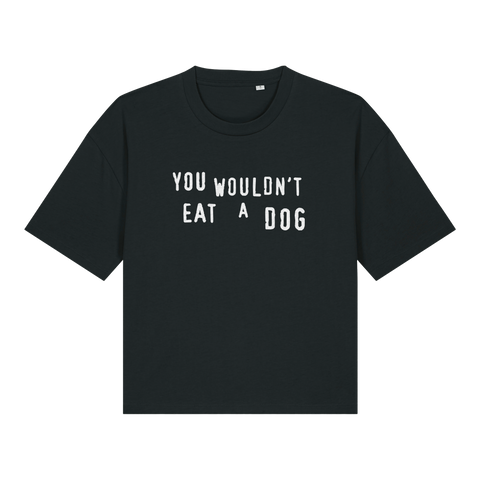 You Wouldn't Eat A Dog Women's Boxy T-Shirt