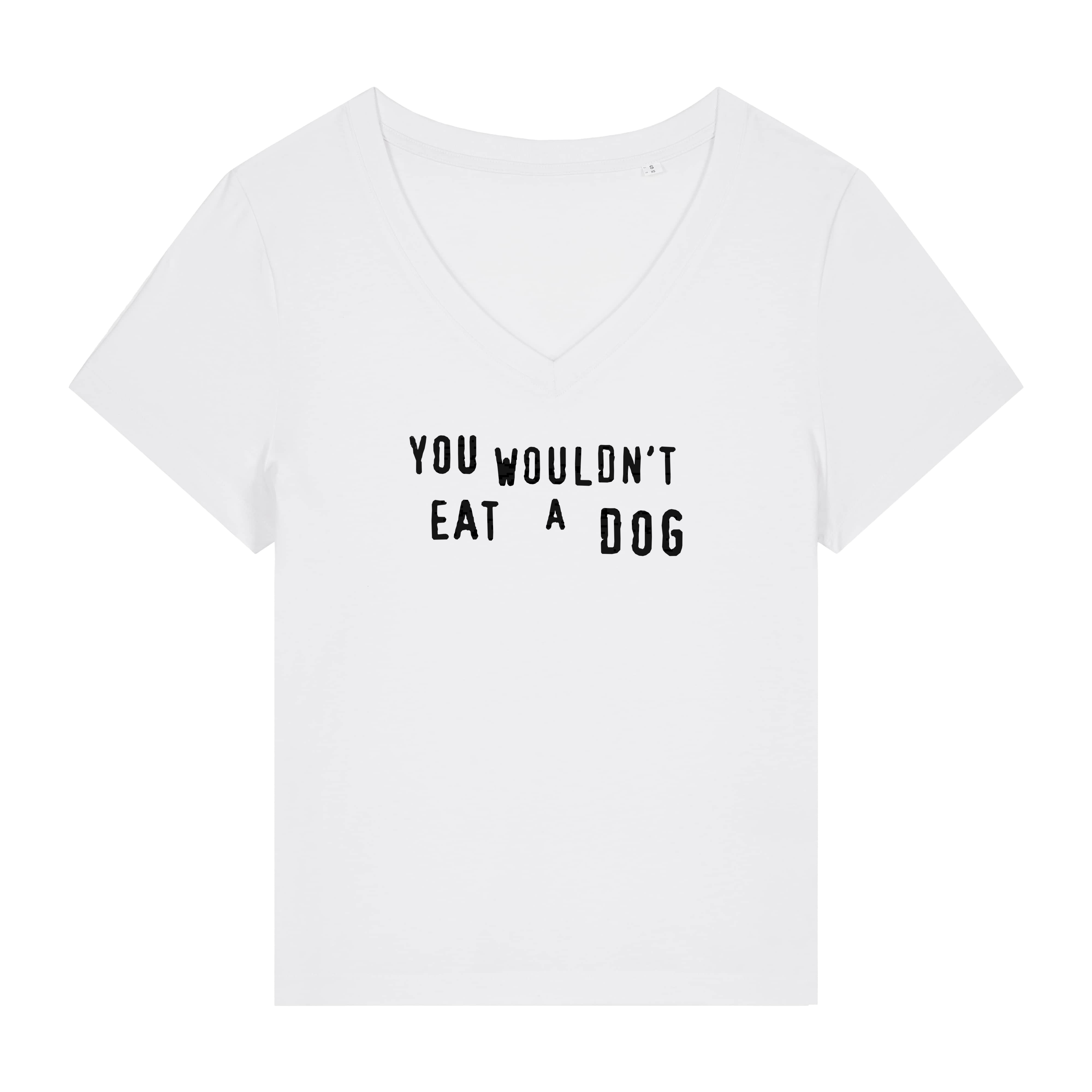 You Wouldn't Eat A Dog Women's V Neck T-Shirt