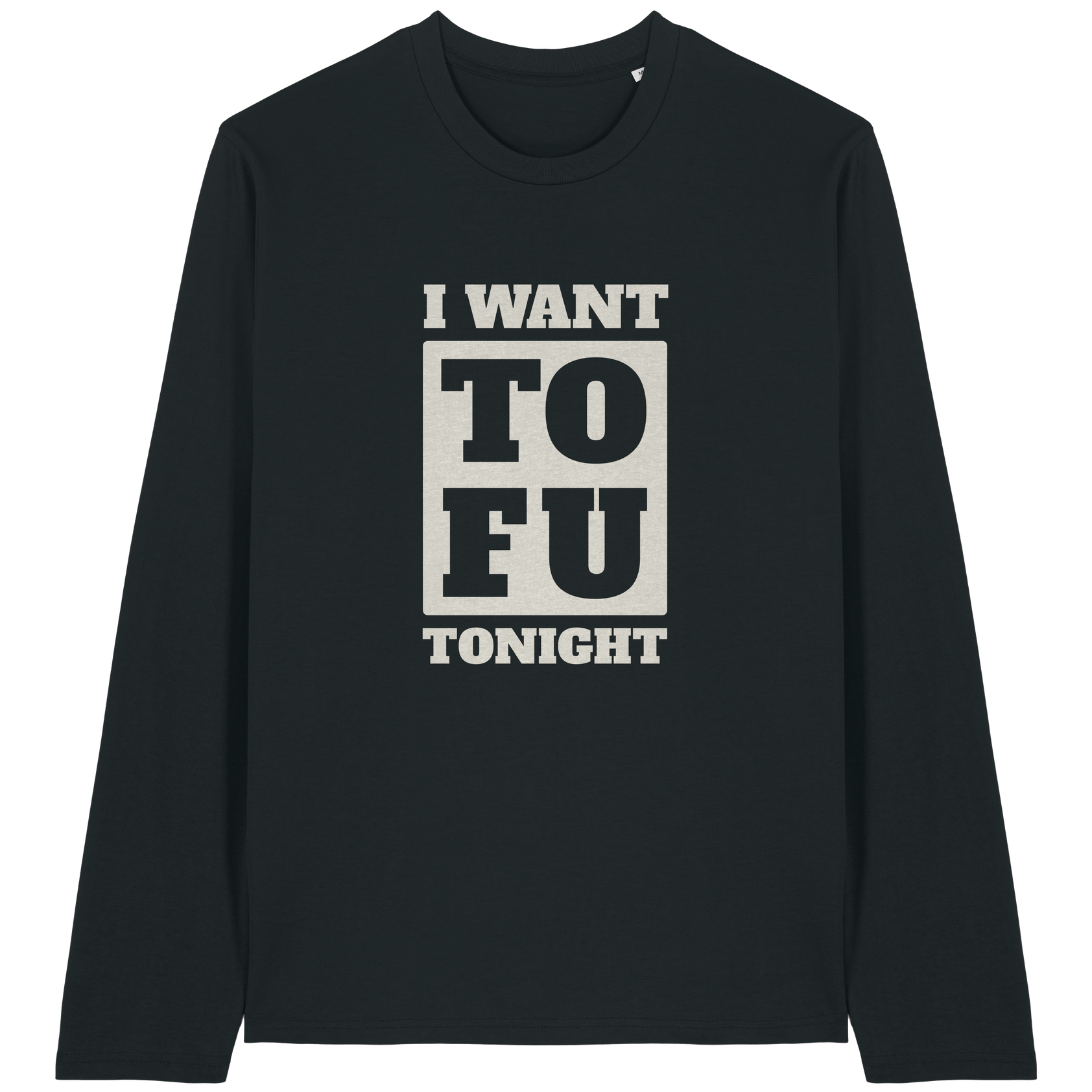 I Want Tofu Long Sleeve T-Shirt