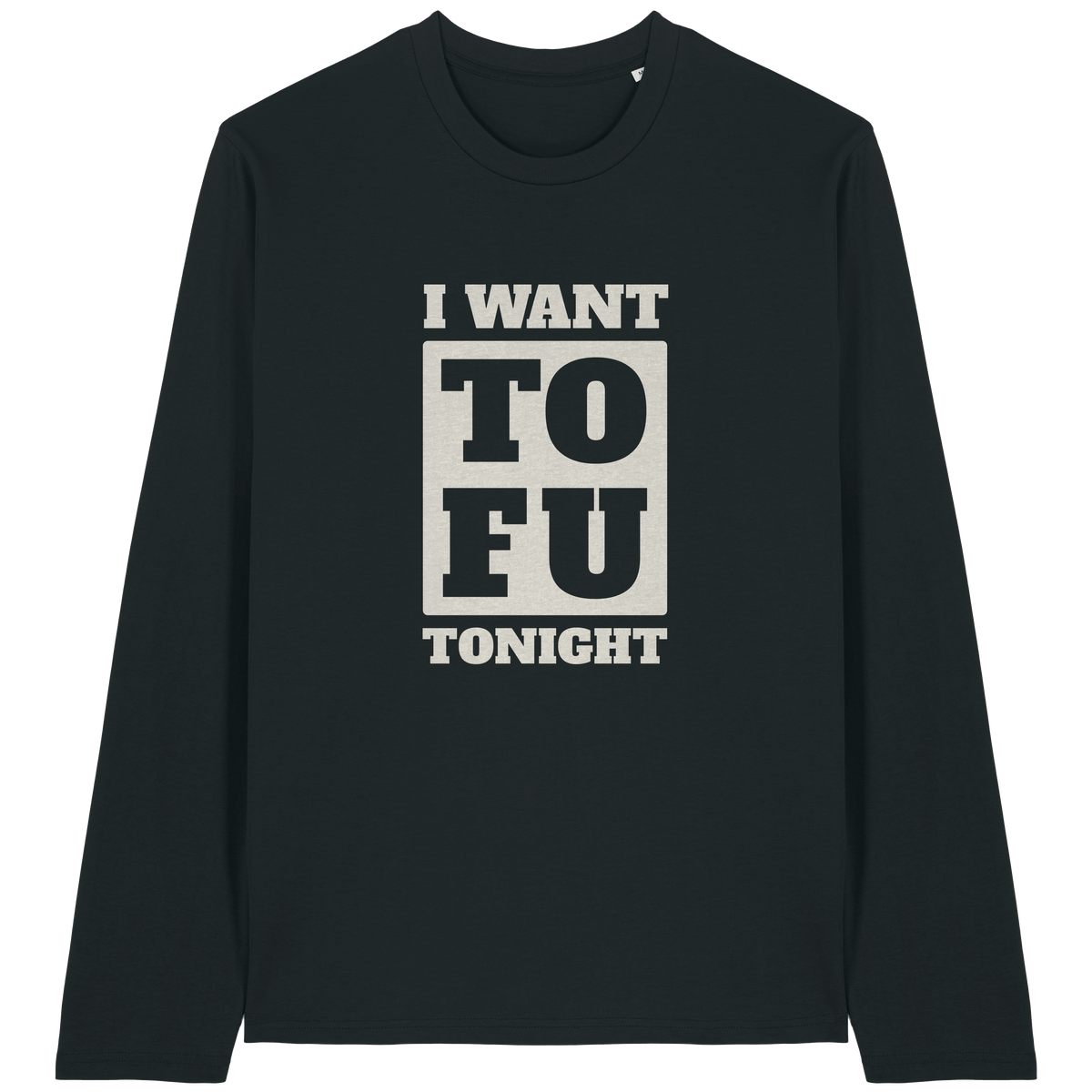 I Want Tofu Long Sleeve T-Shirt