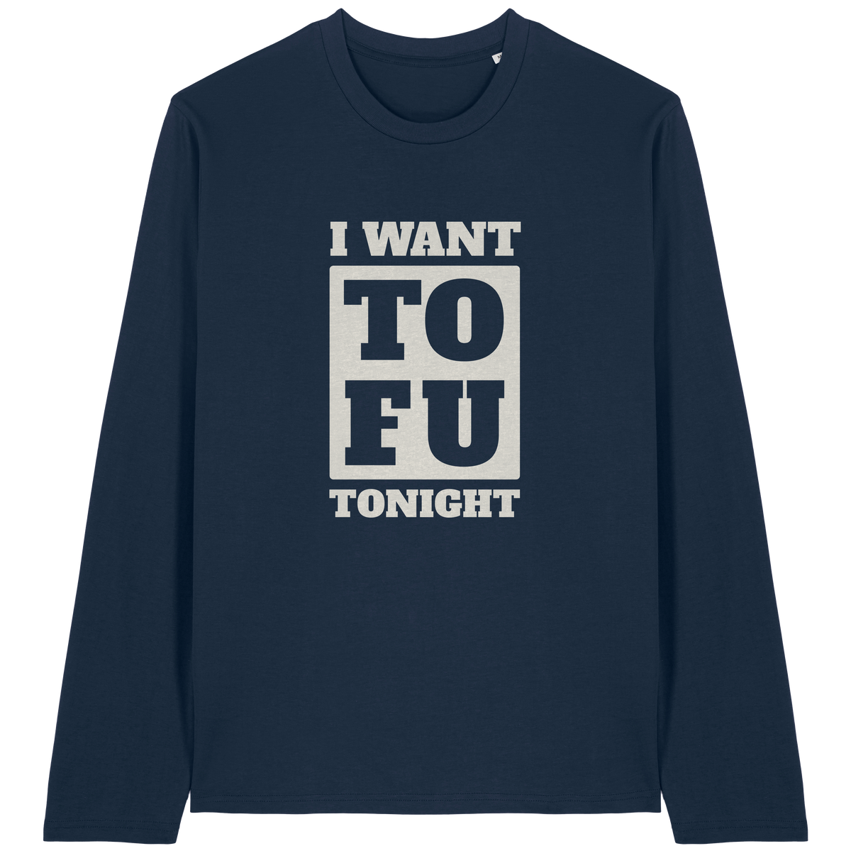 I Want Tofu Long Sleeve T-Shirt